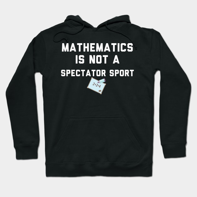 Math Is Not A Spectator Sport Hoodie by Raw Designs LDN